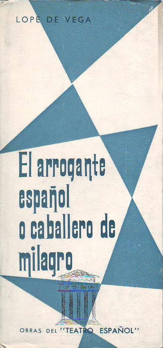 El arrogante español o caballero de milagro. Teatro. Adaptación de …