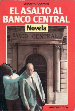 El asalto al Banco Central. Una novela apasionante que describe …