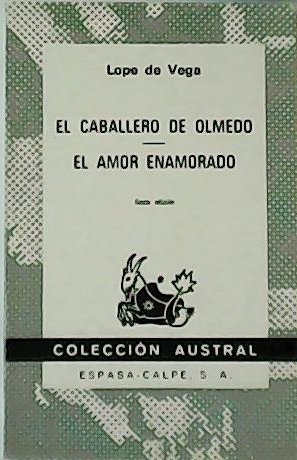 El caballero de Olmedo. El amor enamorado.