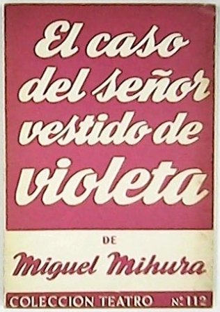El caso del señor vestido de violeta. Comedia en tres …