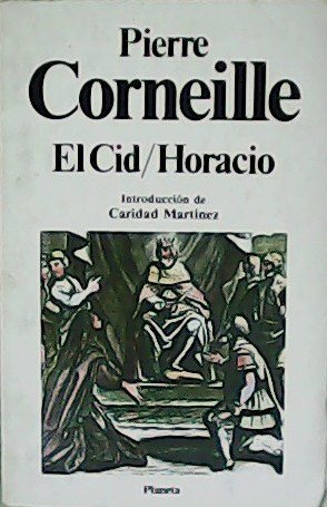 El Cid / Horacio. Introducción de Caridad Martínez. Traducción de …