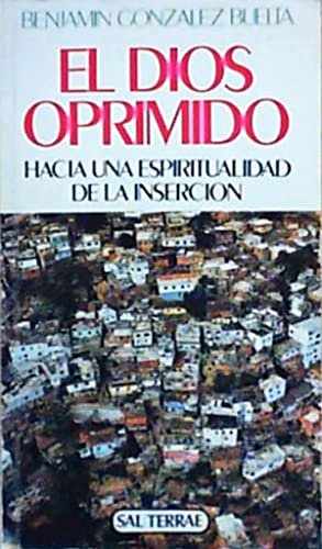 El Dios oprimido. Hacia una espiritualidad de la inserción.