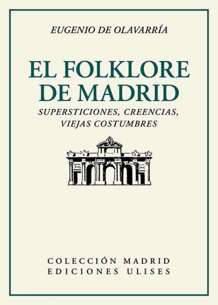 El folklore de Madrid. Supersticiones, creencias, viejas costumbres El Folklore …