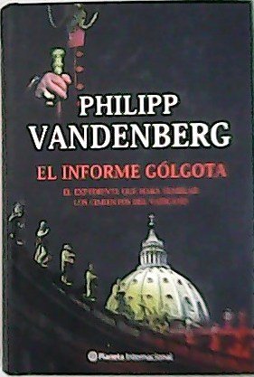 El informe Gólgota. El expediente que hará temblar los cimientos …