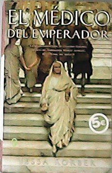 El medico del emperador. La apasionada de Claudio Galeno, médico …