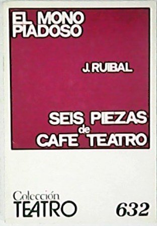El mono piadoso y seis piezas de cafe-teatro.
