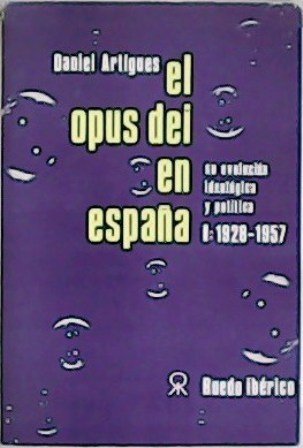 El Opus Dei en España: su evolución ideológica y política. …