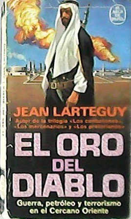 El oro del diablo. Guerra, petróleo y terrorismo en el …