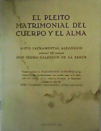 El pleito matrimonial del cuerpo y el alma. Auto Sacramental …