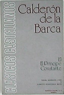 El príncipe constante. Edición, introducción y notas de Alberto Porqueras …