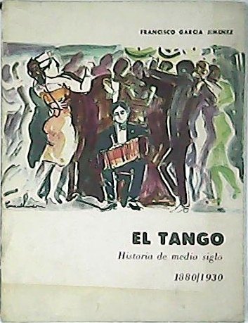 El tango. Historia de medio siglo 1880-1930.
