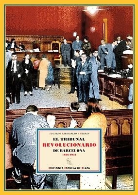 El tribunal revolucionario de Barcelona 1936-1937. Introducción de Eduard Masjuan. …