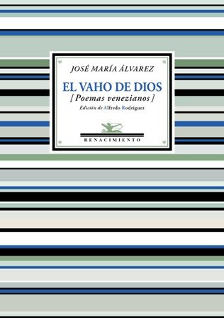 El vaho de Dios (Poemas venezianos). Selección, prólogo de Alfredo …
