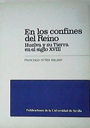 En los confines del reino. Huelva y su tierra en …