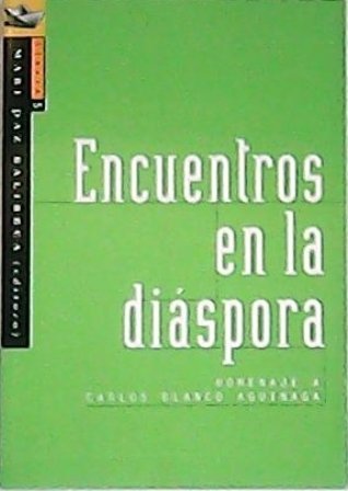Encuentros en la diáspora. Ensayos en honor de Carlos Blanco …