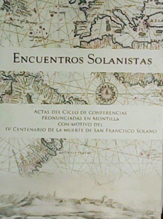 Encuentros Solanistas. Actas del ciclo de conferencias pronunciadas en Montilla …