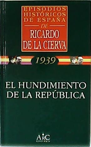 Episodios históricos de España. El hundimiento de la república.