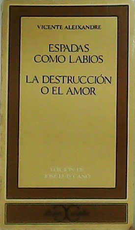 Espadas como labios. La destrucción o el amor. Edición de …