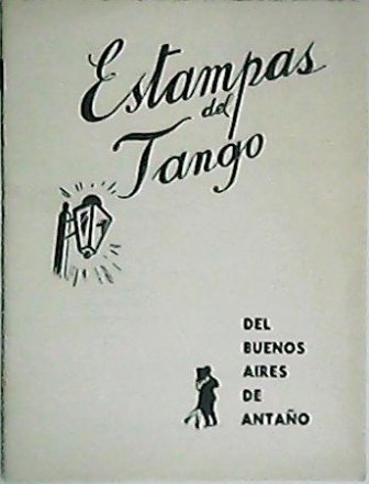 Estampas del tango. Del Buenos Aires de Antaño. (Letras de …