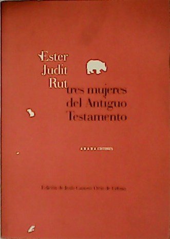 Ester, Judit, Rut, tres mujeres del Antiguo Testamento.