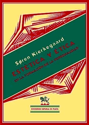 Estética y ética en la formación de la personalidad. (Elección y personalidad - La vida estética - Crítica de la vida estética - La vida ética - Consideraciones finales).
