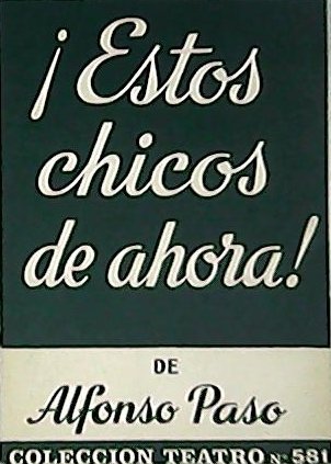 ¡Estos chicos de ahora! Obra en dos actos.