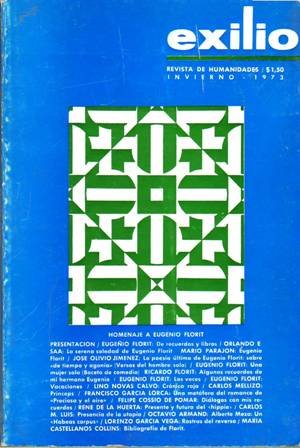 EXILIO.- Revista de humanidades. Año 7, nº 4, invierno 1973. Homenaje a Eugenio Florit. SUMARIO: "La serena soledad de Eugenio Florit" de Orlando E. Saa - "La poesía última de E. Florit: sobre De tiempo y agonía" de J. Olivio Jiménez - "Una mujer sola" de Ricardo Florit - "Una metáfora del romance de Preciosa y el aire" de Francisco García Lorca - "Diálogos con mis recuerdos" de Felipe Cossío de Pomar - "Alberto Meza: un habeas corpus" de Octavio Armand - "Rostros del reverso" de María castellanos Collins.