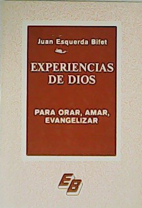 Experiencias de Dios. Para orar, amar, evangelizar.