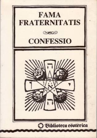 FAMA FRATERNITATIS - CONFESSIO. O Hermandad de la muy encomiable …