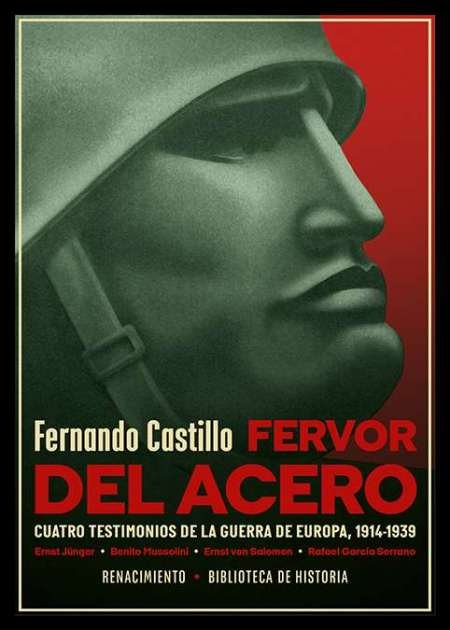 Fervor del acero. Cuatro testimonios de la guerra de Europa (1914-1939). Ernst Jünger, Benito Mussolini, Ernst von Salomon, Rafael García Serrano. Si en Los años de fuego (Renacimiento, 2020) Fernando Castillo levantaba un retablo de episodios y personajes europeos desde 1914 hasta 1991, en fervor del acero las fechas de los cinco ensayos que contiene se sitúan entre los comienzos de las dos guerras mundiales. En una introducción «sinfónica» se nos ofrece una completa lección sobre el hecho universal de la guerra, deteniéndose en las del siglo xx desde varios puntos de vista: ideológicos, históricos, militares y literarios. De Jünger y de Mussolini se exponen sus vivencias durante la Gran Guerra a través de sus obras Tempestades de acero y
