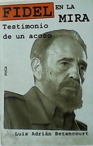 Fidel en la mira. Testimonio de un acoso.