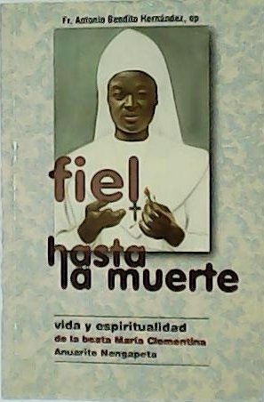 Fiel hasta la muerte. Vida y espiritualidad de la beata …