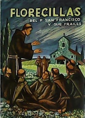 Florecillas del Glorioso P. San Francisco y sus frailes. 8º …