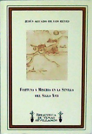 Fortuna y miseria en la Sevilla del siglo XVII.