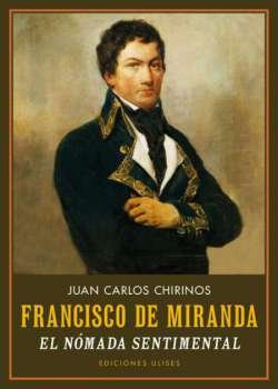 Francisco de Miranda. El nómada sentimental. Francisco de Miranda (Caracas, …