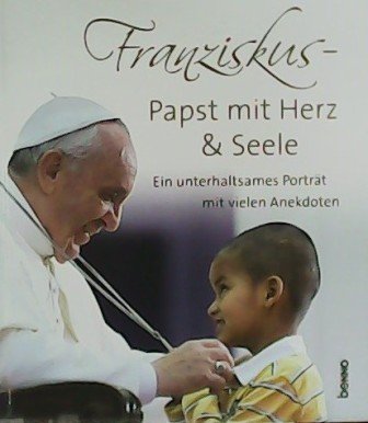 Franziskus. Papst mit Herz & Seele. Ein unterhaltsames Porträt mit …