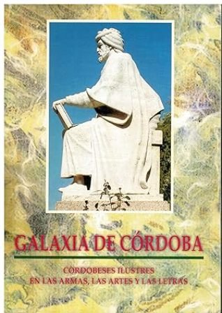 Galaxia de Córdoba: Cordobeses ilustres en las armas, las artes …