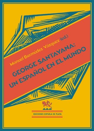George Santayana: Un español en el mundo. Edición de Manuel …
