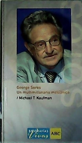 Georges Soros. Un multimillonario mesiánico.