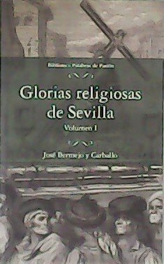 Glorias religiosas de Sevilla. Volumen I.