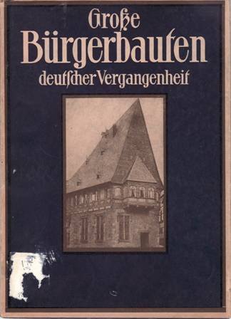 Große Bürgerbauten deutscher Vergangenheit. 1923. 83. bis 86. Tausend. Mit …
