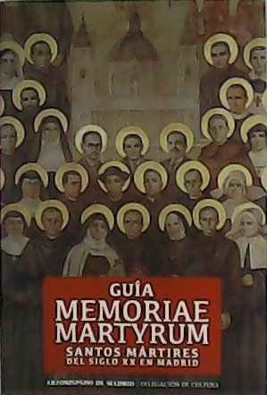 Guía Memoriae Martyrum. Santos Mártires del siglo XX en Madrid.