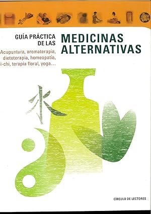 GUIA PRACTICA DE LAS MEDICINAS ALTERNATIVAS. Acupuntura, aromaterapia, dietoterapia, homeopatía, …