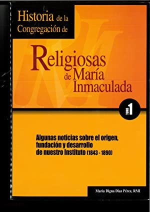 Historia de la Congregación de religiosas de María Inmaculada. Tomo …