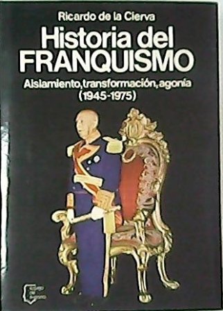 Historia del franquismo. Aislamiento, transformación, agonía (1945-1975).