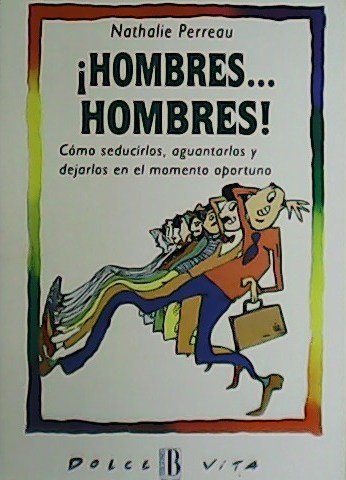 ¡Hombres.hombres! Cómo seducirlos, aguantarlos y dejarlos en el momento oportuno. | Immagine principale