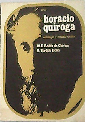 Horacio Quiroga. Antología y estudio crítico.