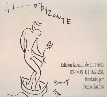 HORIZONTE, nº 1 al 5. Revista de Arte (1922-1923). Director: Pedro Garfias. Edición y prólogo de José Mª Barrera. Colaboran: E. D'Ors, JRJ, R. Gómez de la Serna, J. Bergamín, G. Diego, D. Alonso, Moreno Villa, A. Machado, P. Garfias, R. Alberti, García Lorca, A. Espina, etc. Ilustraciones de Norah Borges, Wladyslaw Jahl, Barradas y Francisco Bores. Edición facsímil.