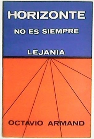 Horizonte no es siempre lejanía. Poesía.