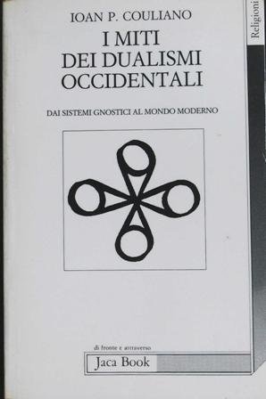 I miti dei dualismi occidentali: Dai sistemi gnostici al mondo …